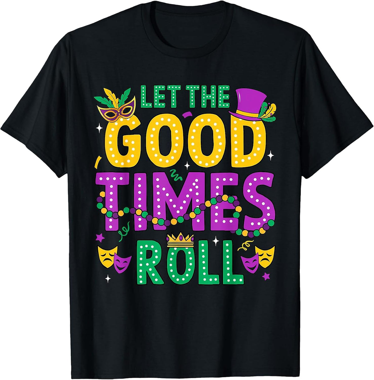 Mardi Gras Let The Good Times Roll Funny Men Women Carnival T-Shirt - Black