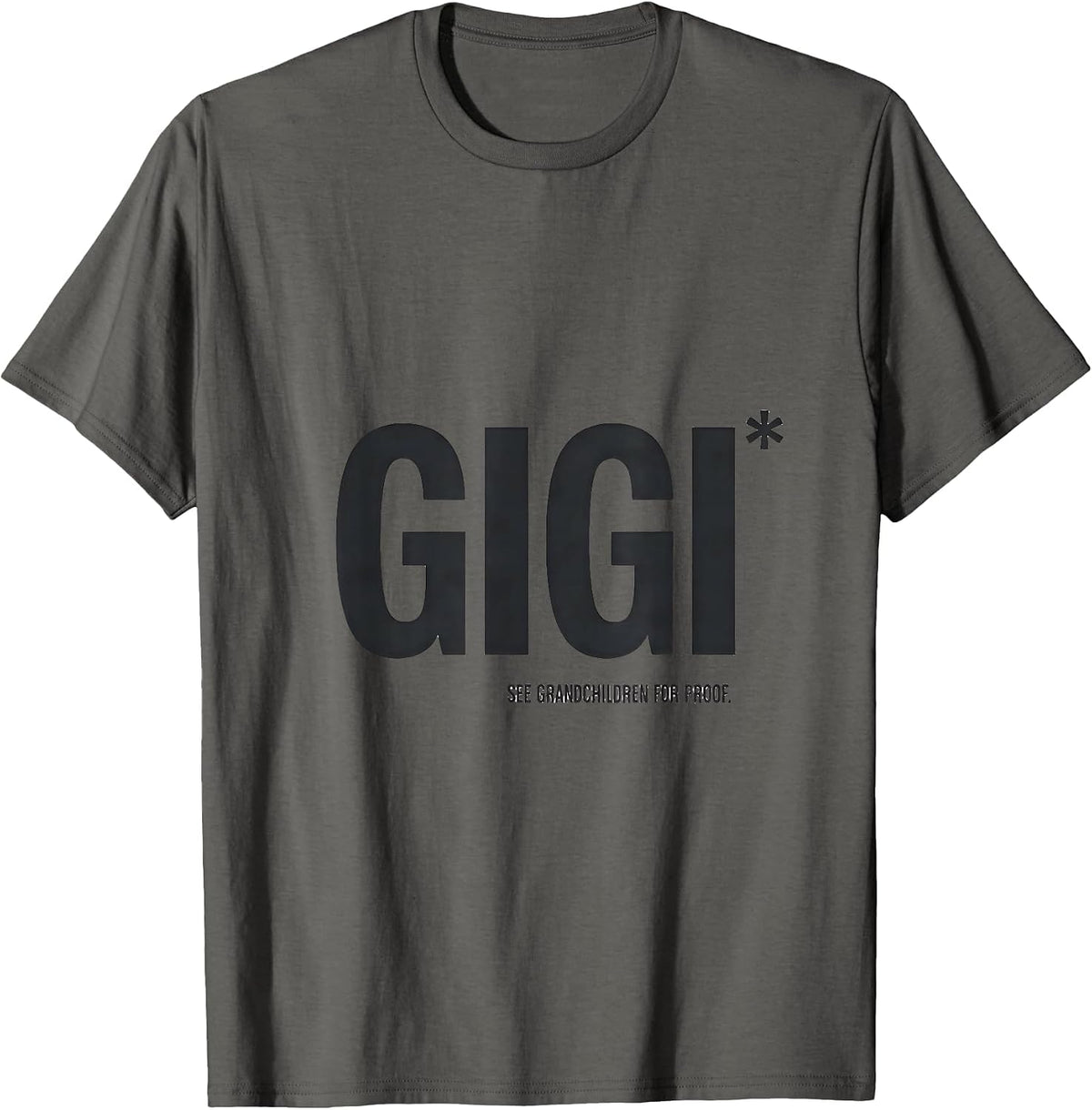 Men's Gigi See Grandchildren For Proof Funny Grandma Gift T-Shirt - Asphalt Grey
