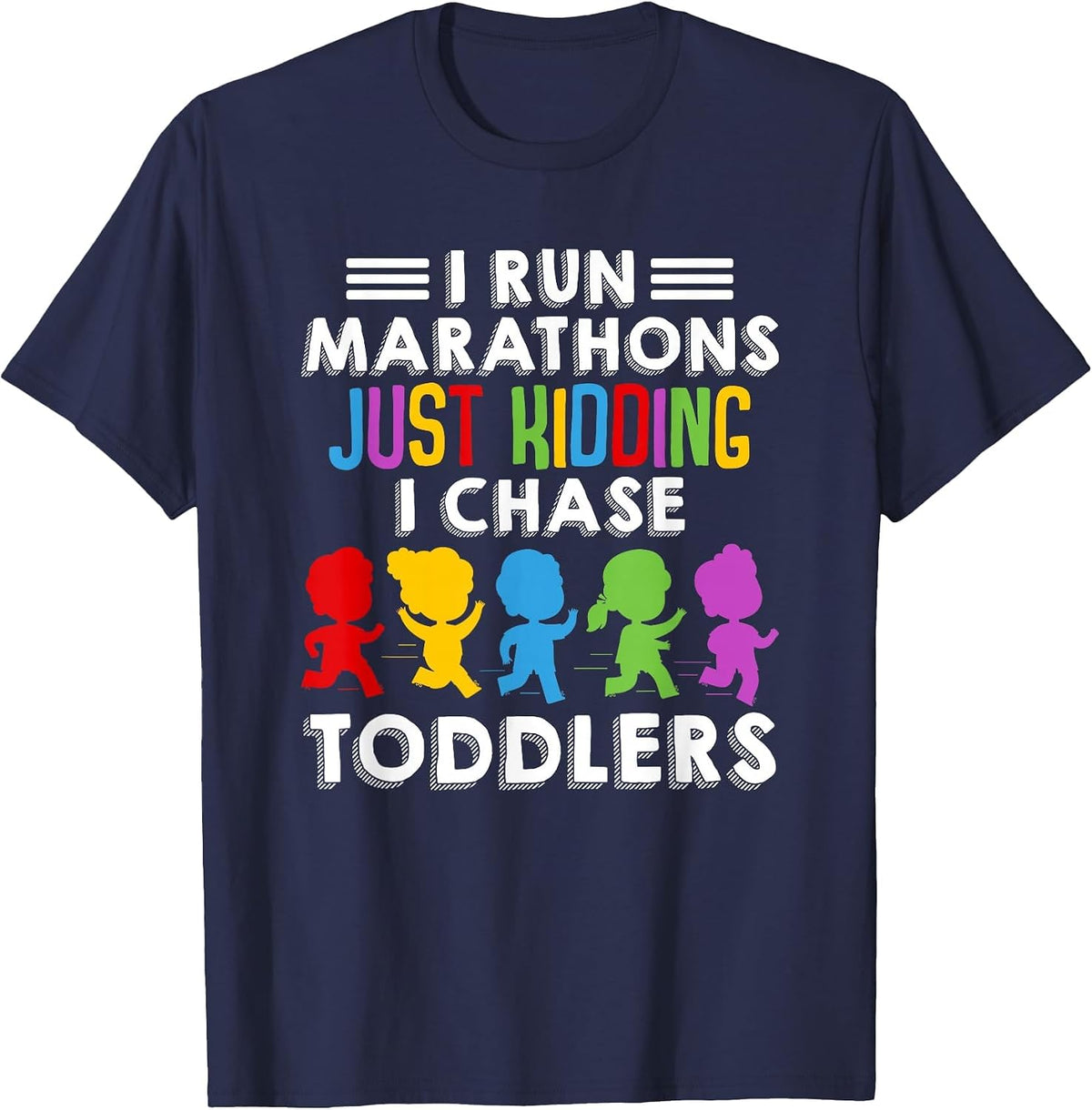 I Run Marathon Just Kidding I Chase Toddlers Funny Teacher T-Shirt - Navy Blue