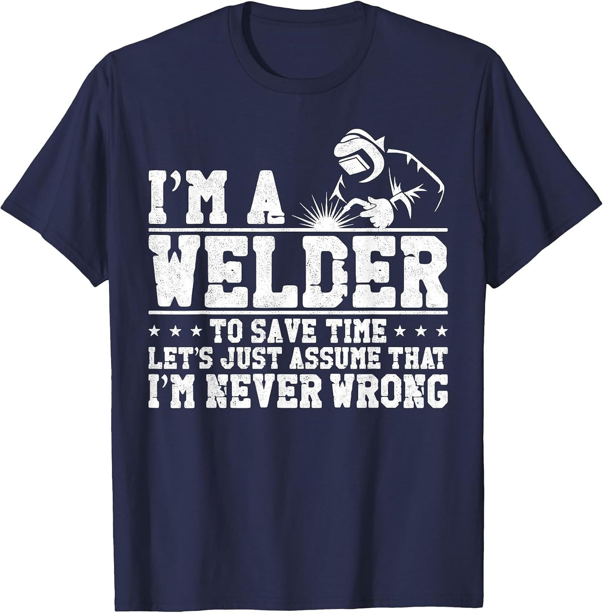 Welder Welding Vintage I'm A Welder to Save Time Let's Just T-Shirt - Navy Blue