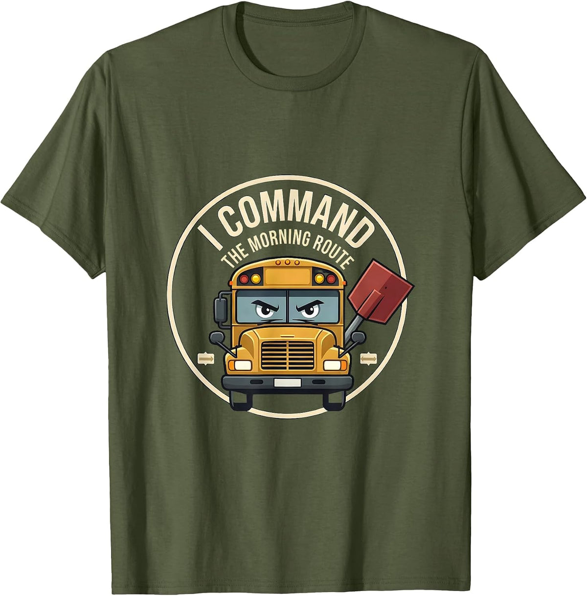 I Command The Morning Route Funny School Bus Driver T-Shirt - Olive Green
