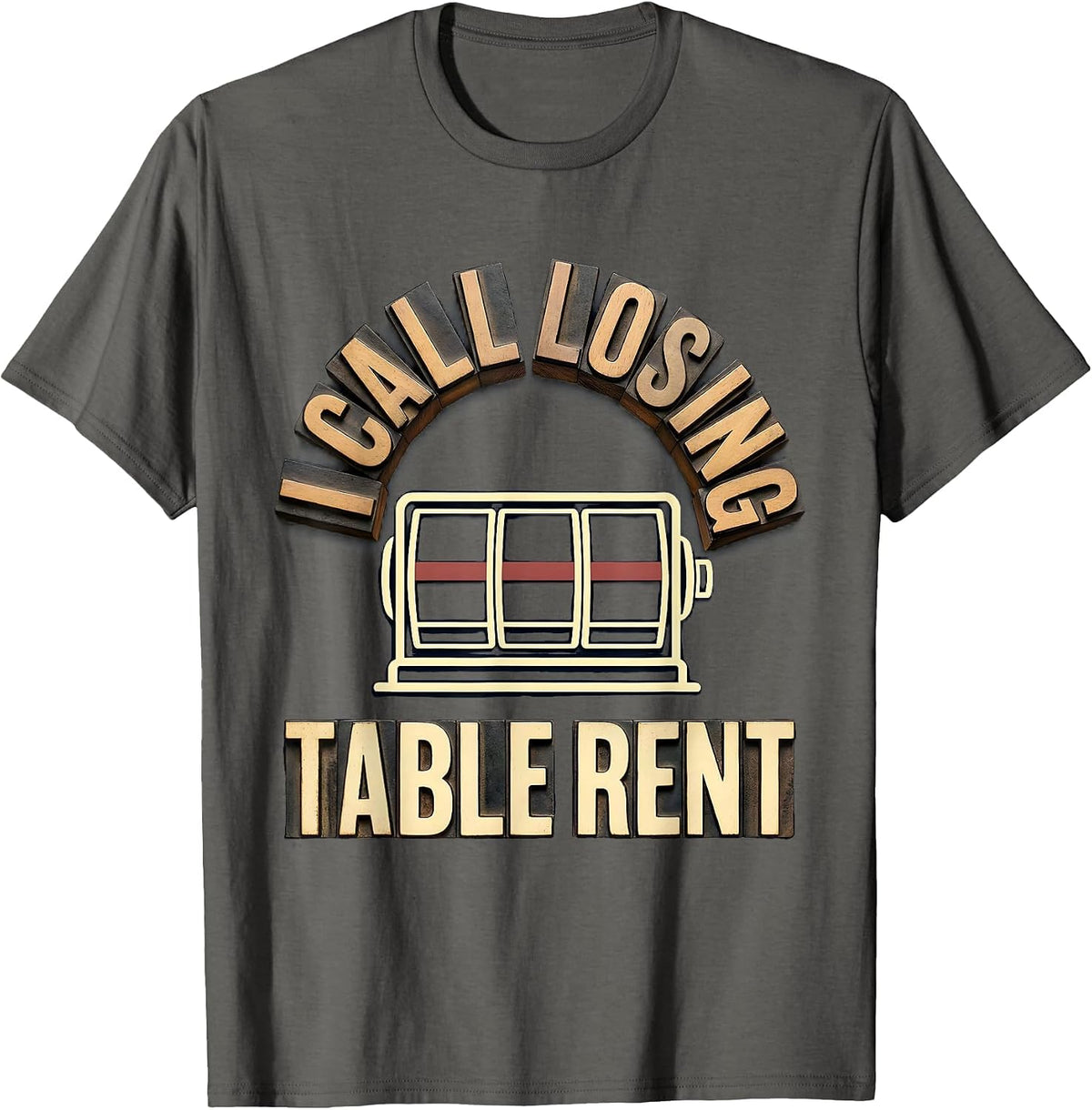 Men's I Call Losing Table Rent Funny Gambler Poker Casino Player T-Shirt - Asphalt Grey