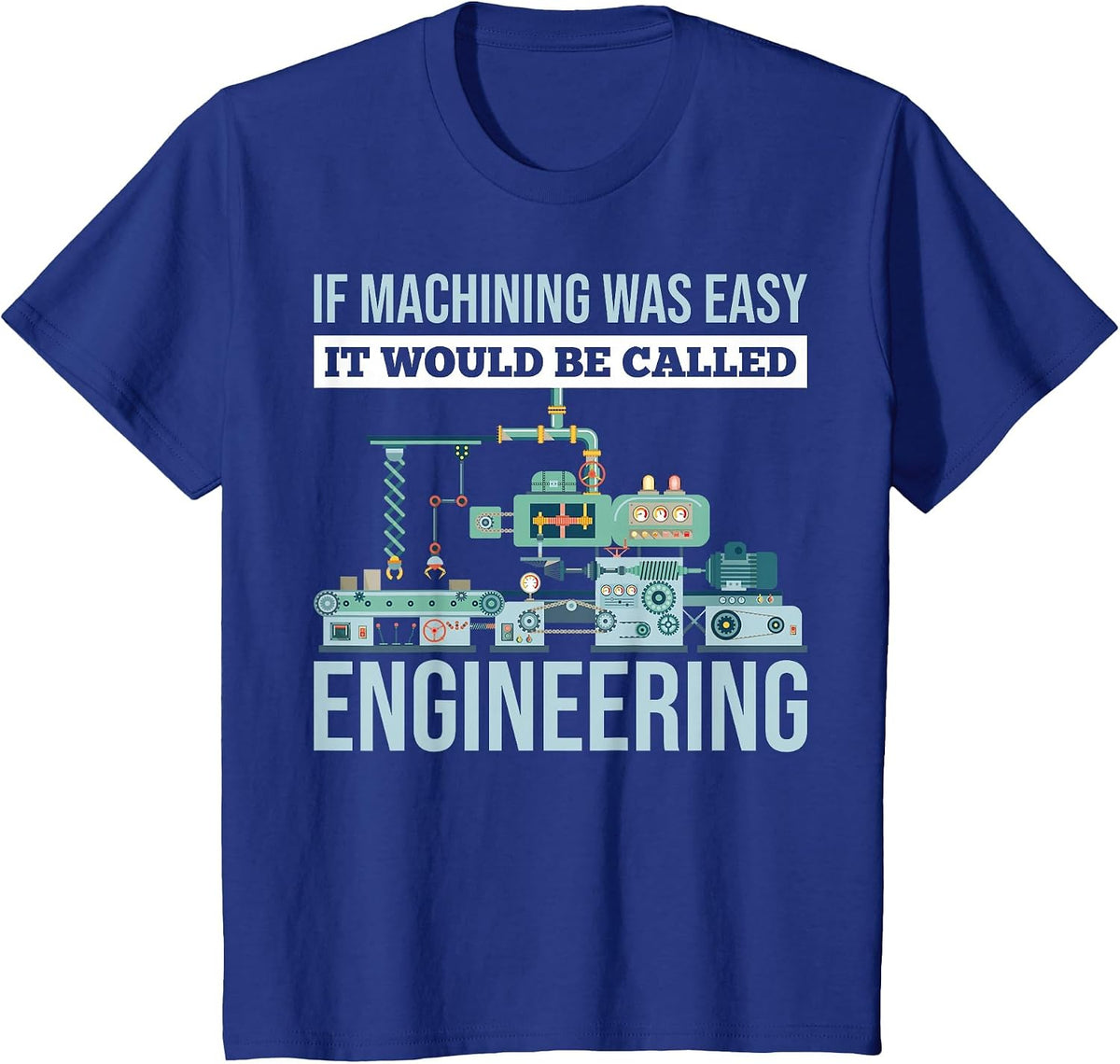 If Machining was Easy It Would Be Called Engineering T-Shirt - Royal Blue