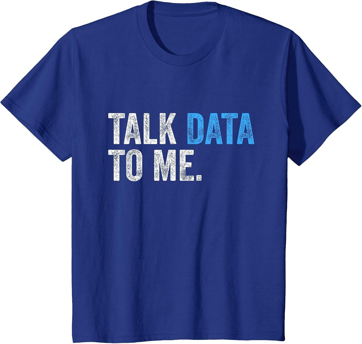 Talk Data to Me Funny Data Analyst Scientist Statistician T-Shirt - Royal Blue