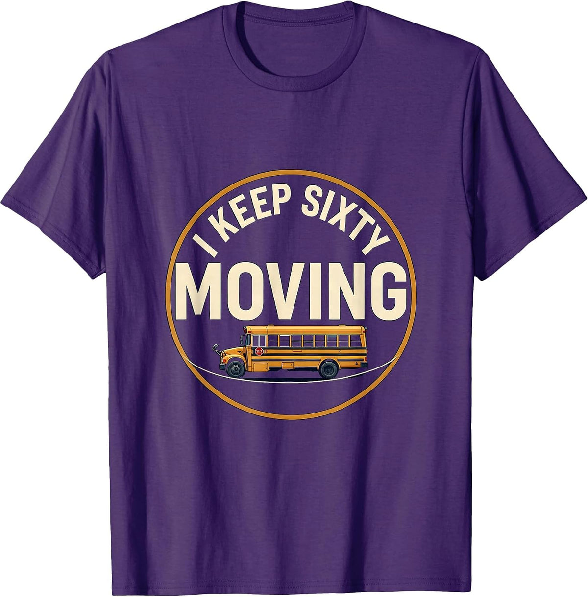 Men's I Keep Sixty Moving Funny School Bus Driver Appreciation T-Shirt - Purple