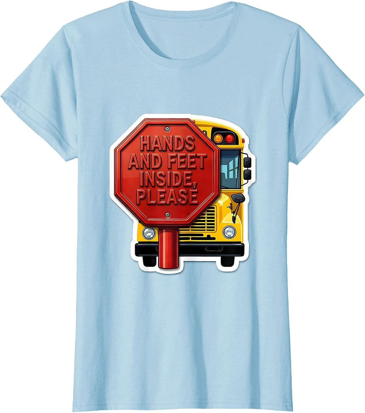 Women's Hands And Feet Inside, Please Funny School Bus Driver T-Shirt - Baby Blue