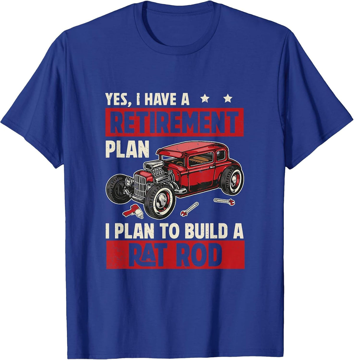 Funny Rat Rod Retirement Plan for Ratrodder Rat Rod Builders T-Shirt - Royal Blue