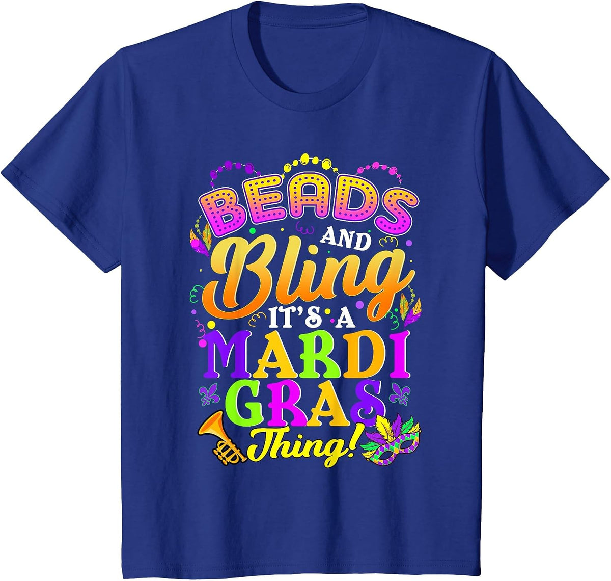 Beads and Bling Its A Mardi Gras Thing Fun Funny Colorful T-Shirt - Royal Blue