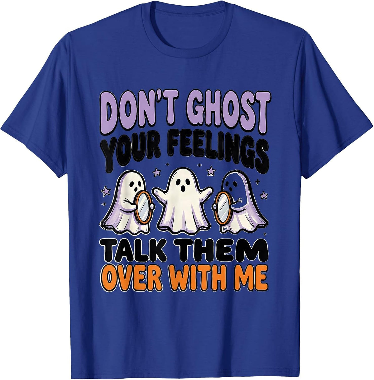 Don't Ghost Your Feelings—Talk Them Over With Me School T-Shirt - Royal Blue