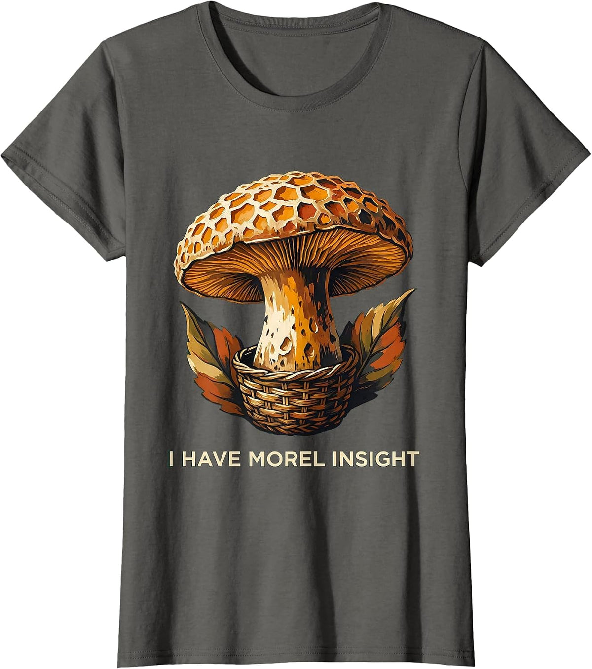 Women's I Have Morel Insight Funny Mushroom Foraging Mycology Gift T-Shirt - Asphalt Grey