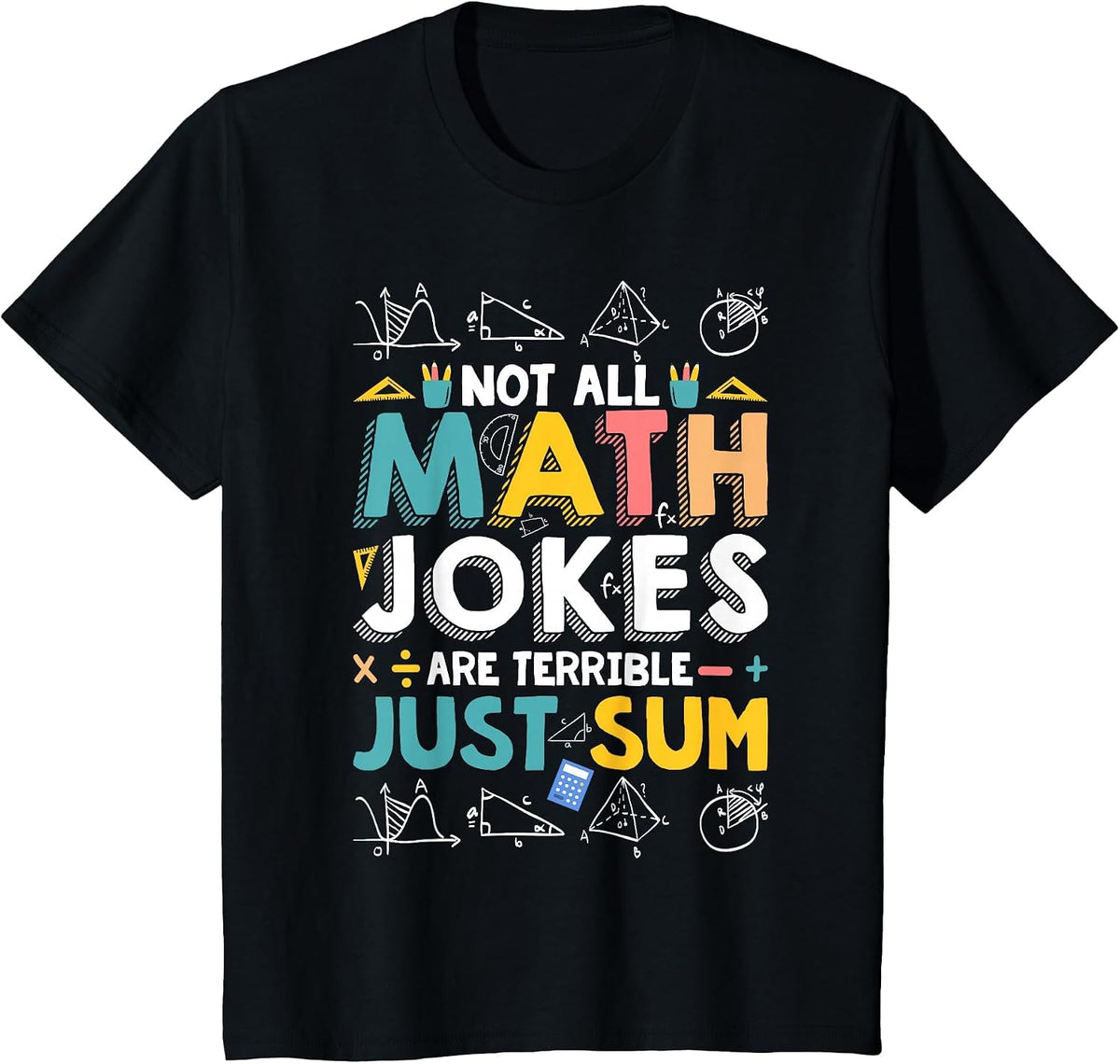 Not All Math Jokes are Terrible Just Sum Math Teacher T-Shirt - Black