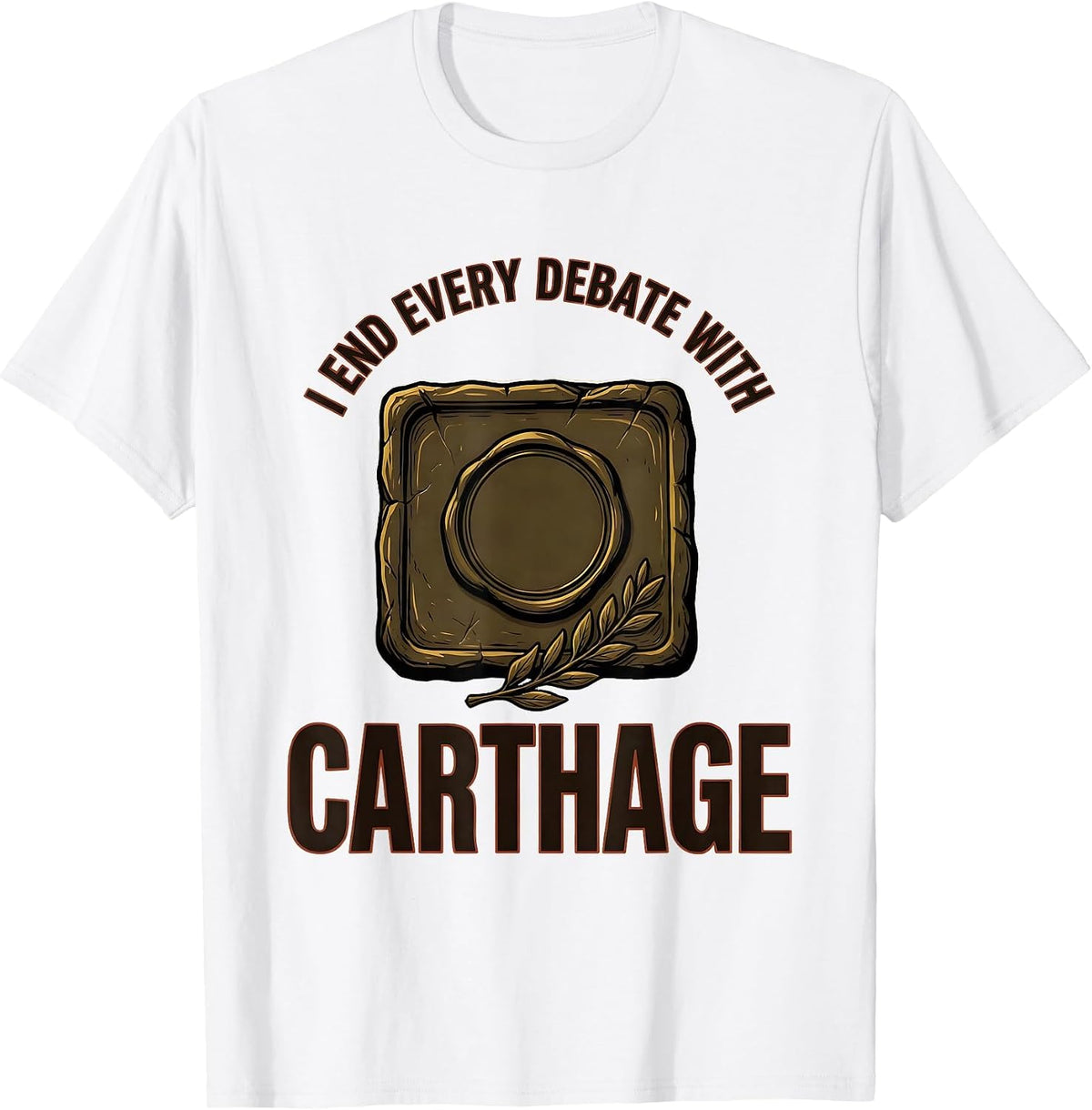 Men's I End Every Debate With Carthage Funny Roman History Meme T-Shirt - White