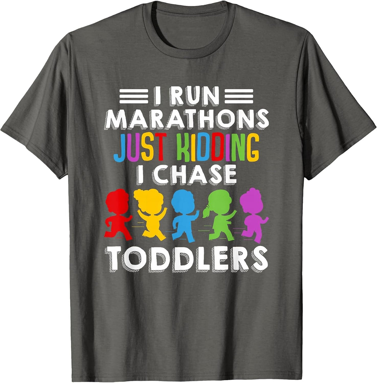 I Run Marathon Just Kidding I Chase Toddlers Funny Teacher T-Shirt - Asphalt Grey