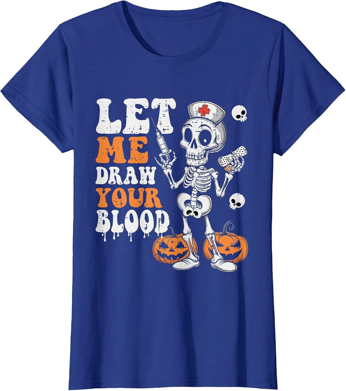 Let Me Draw Your Blood Halloween Phlebotomist Skeleton Nurse T-Shirt - Royal Blue