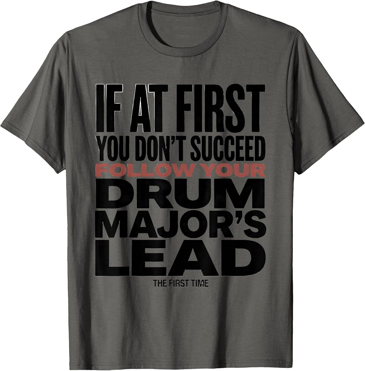 If At First You Don't Succeed Drum Major Humor T-Shirt - Asphalt Grey
