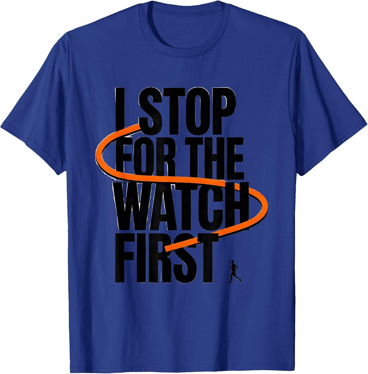 Men's I Stop For The Watch First Funny Runner Marathon Cross T-Shirt - Royal Blue