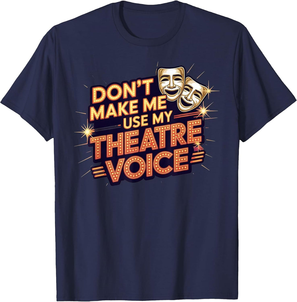 Don't Make Me Use My Theatre Voice for Theater Lovers T-Shirt - Navy Blue