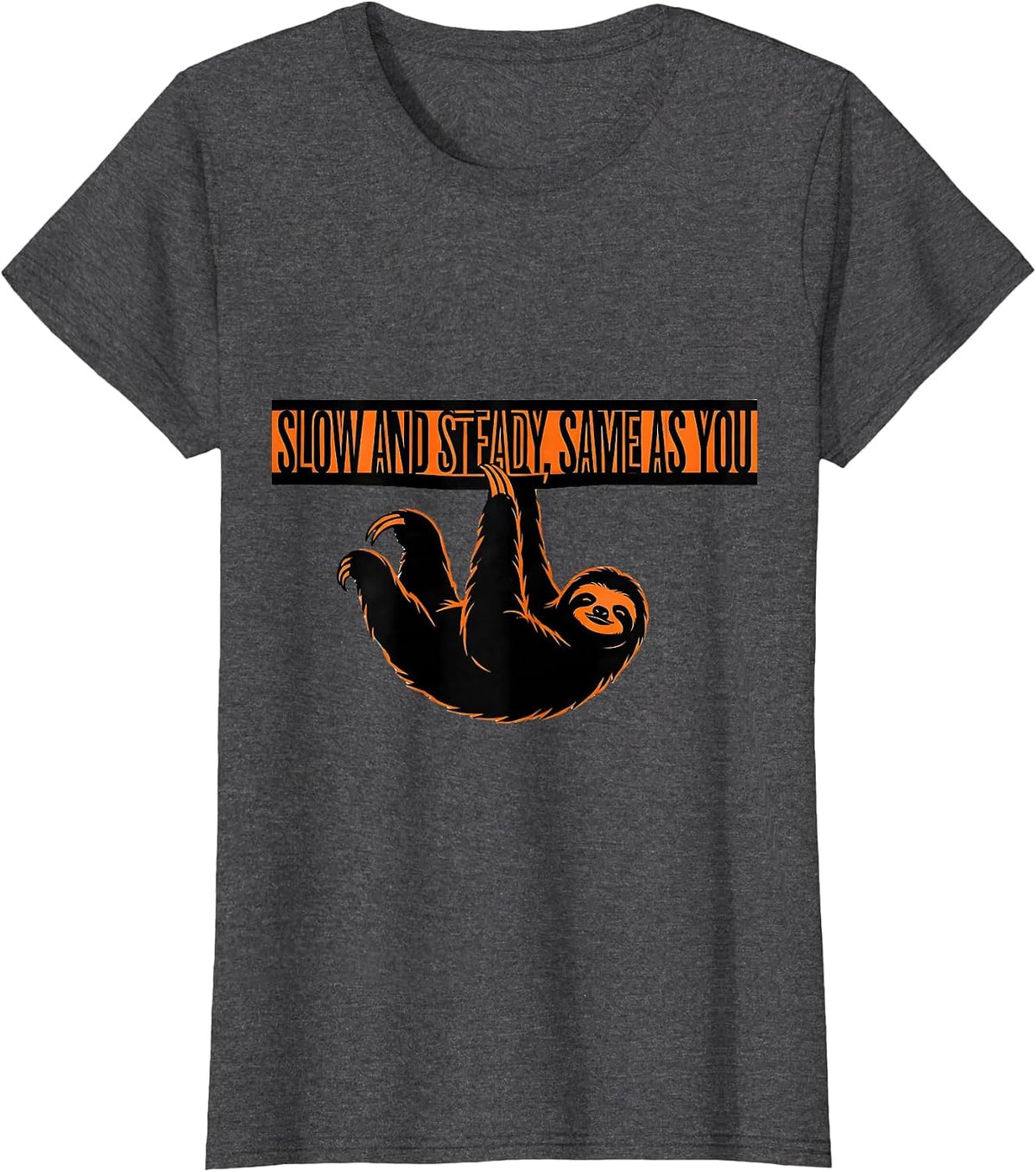 Women's Slow And Steady Same As You Funny Sloth Animal Lover Gift T-Shirt - Dark Heather Grey