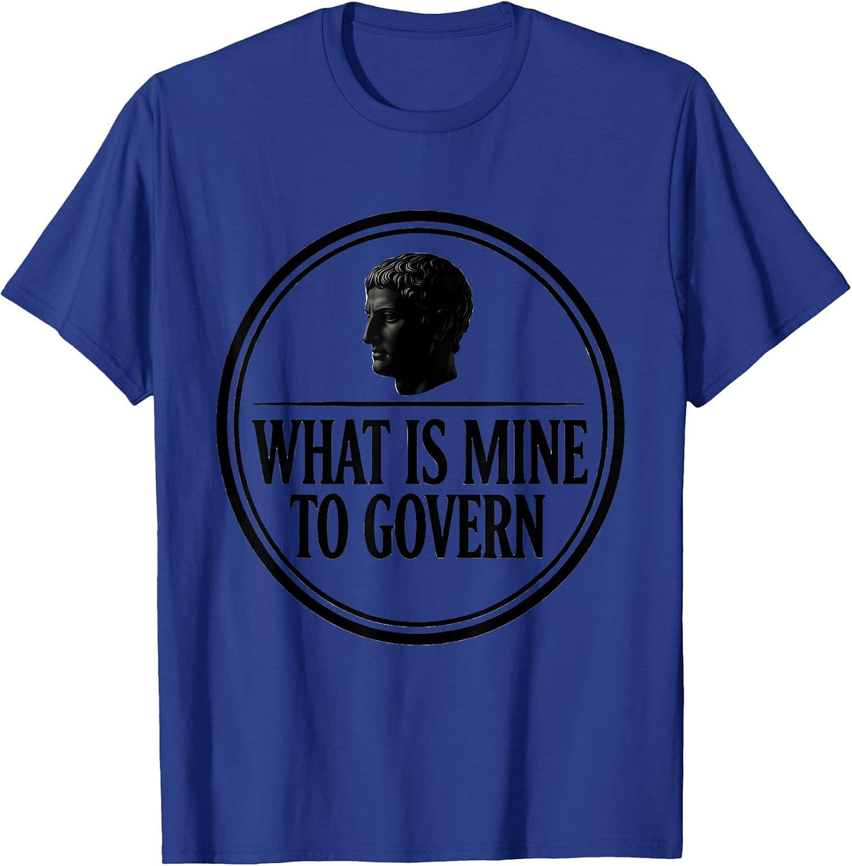 What Is Mine To Govern Stoic Philosophy Marcus Aurelius T-Shirt - Royal Blue