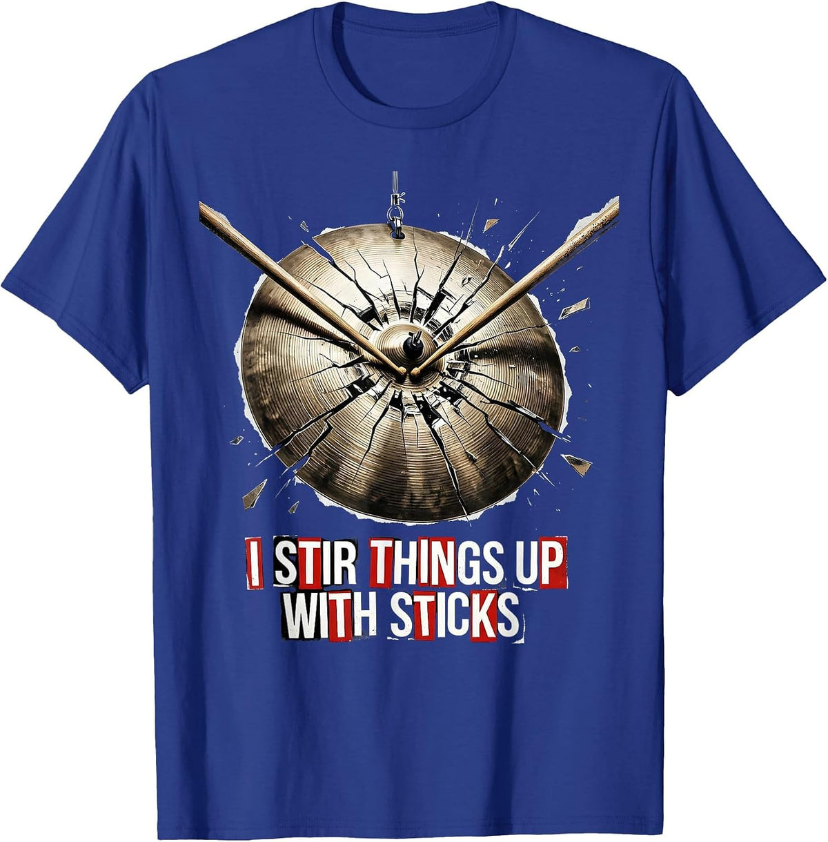 I Stir Things Up With Sticks Punk Metal Drummer Gift T-Shirt - Royal Blue