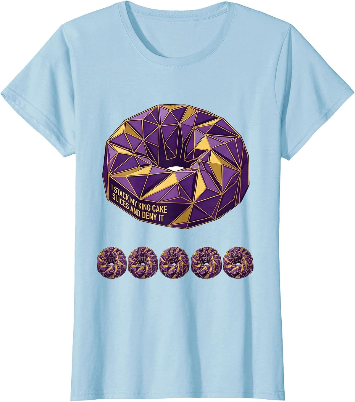 I Stack My King Cake Slices And Deny It Mardi Gras T-Shirt - Baby Blue