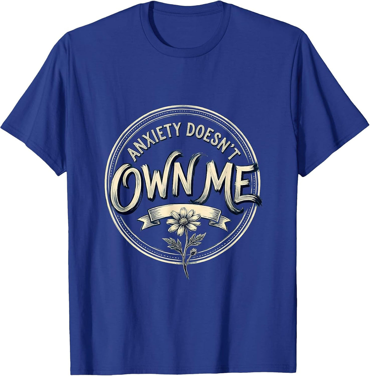 Anxiety Doesn't Own Me Mental Health Design T-Shirt - Royal Blue