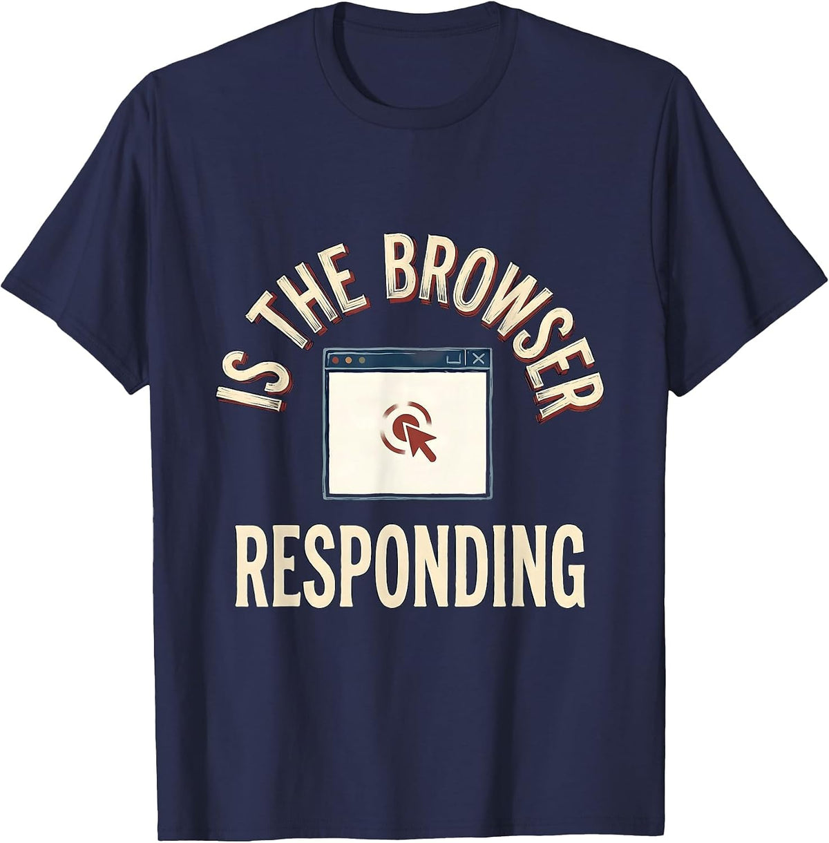 Is The Browser Responding Funny Tech Support Sarcastic IT T-Shirt - Navy Blue