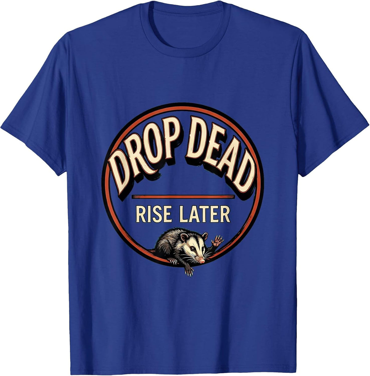 Drop Dead. Rise Later Funny Opossum Meme Possum Lover T-Shirt - Royal Blue
