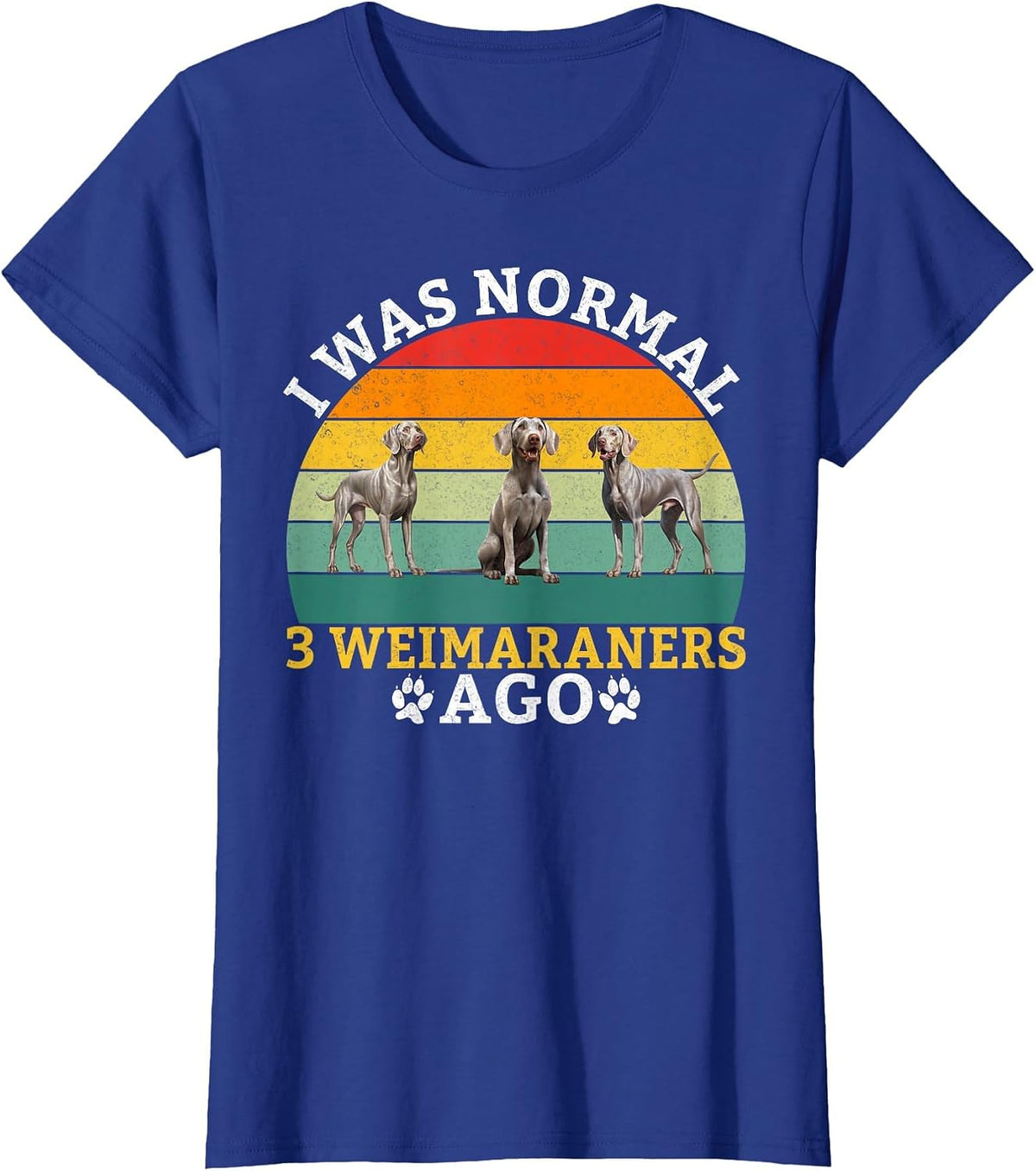 I was Normal 3 Weimaraners ago Weimaraner T-Shirt - Royal Blue