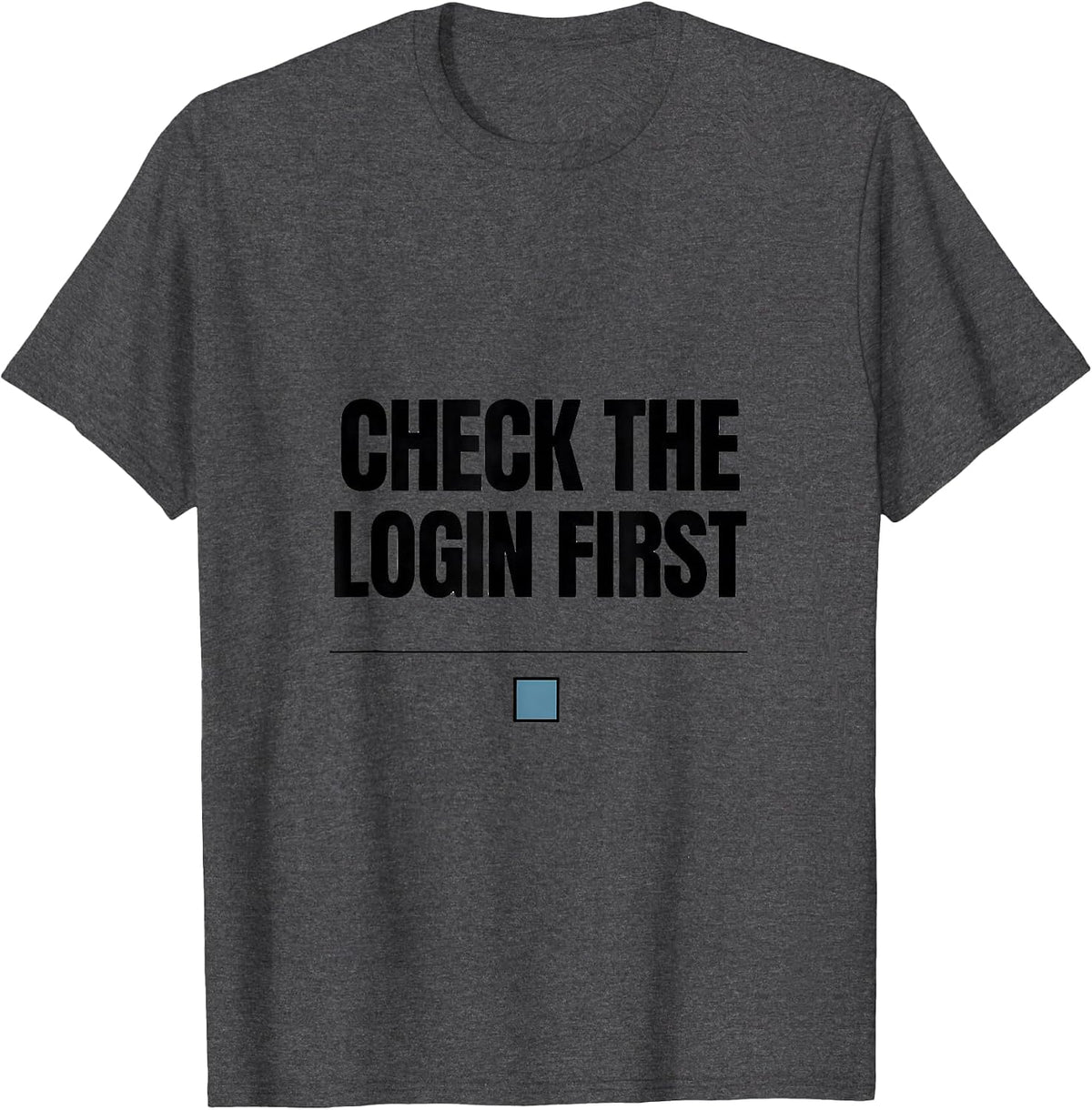 Men's Check The Login First Funny IT Support Programmer Tech Humor T-Shirt - Dark Heather Grey