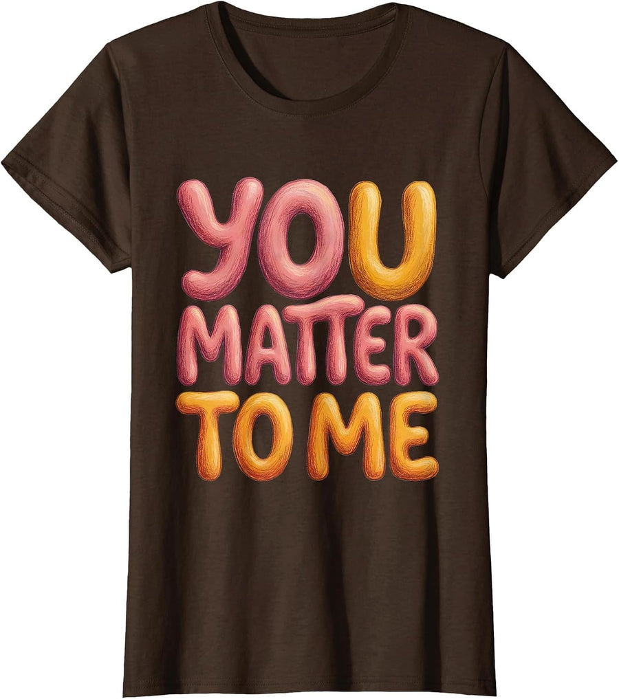 Women's You Matter To Me Anti Bullying Awareness Design T-Shirt - Brown