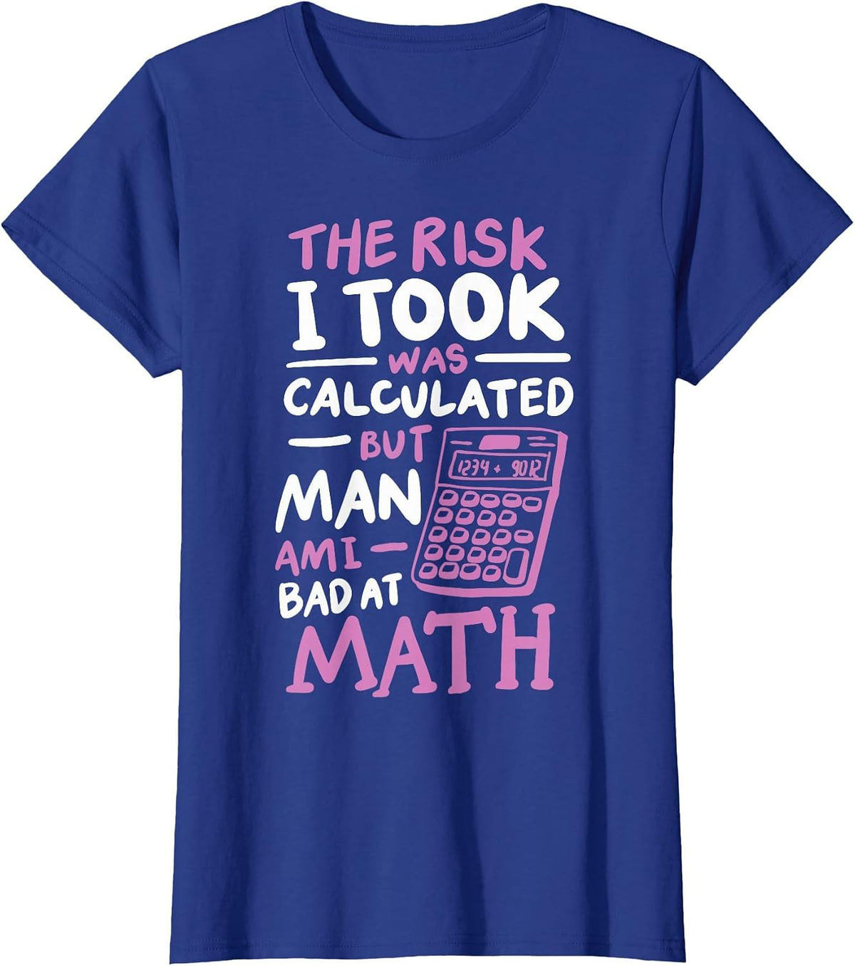 The Risk I Took was Calculated But Man Am I Bad At Math T-Shirt - Royal Blue