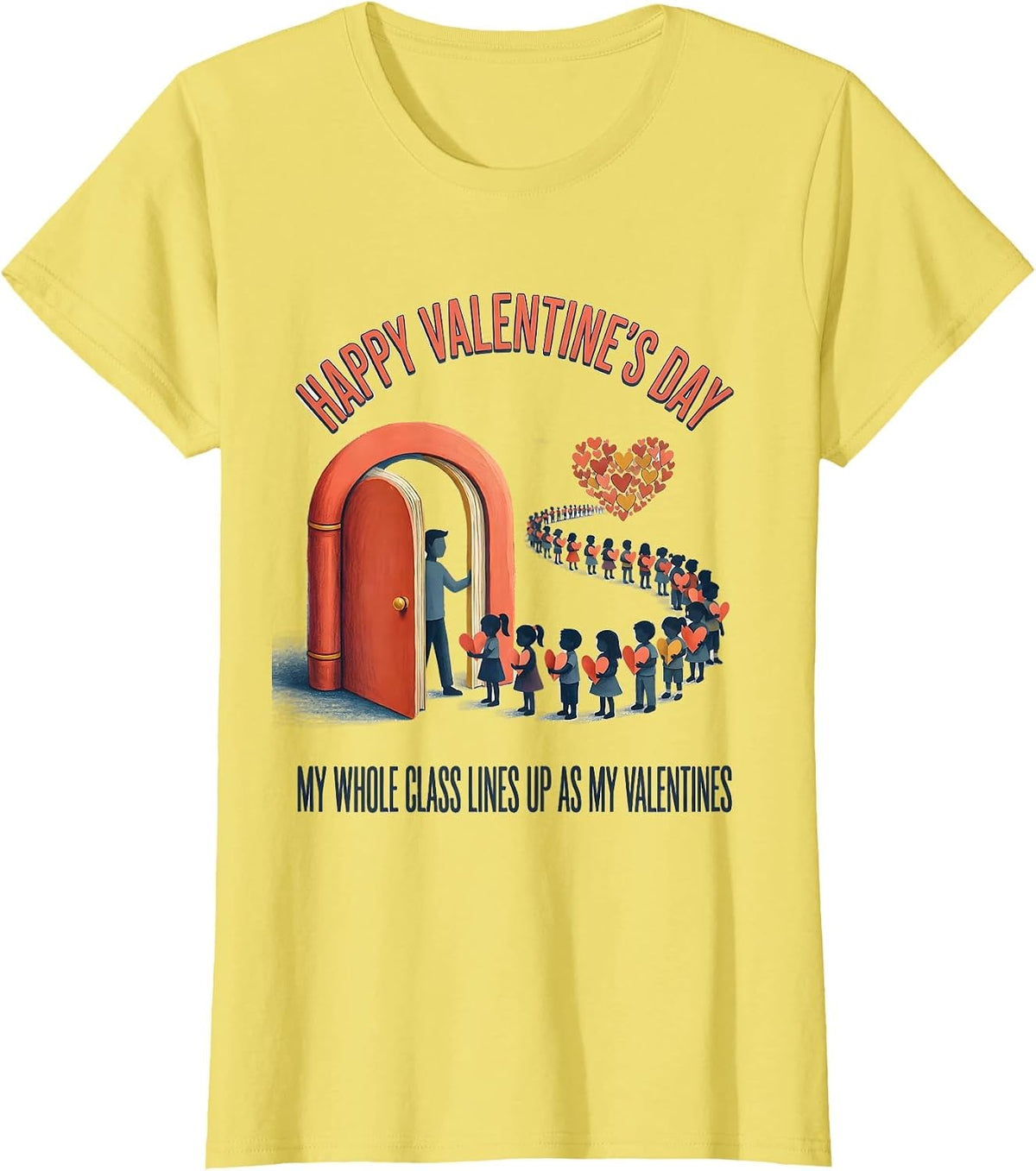 Happy Valentine's Day My Whole Class Lines Up Teacher Humor T-Shirt - Lemon Yellow