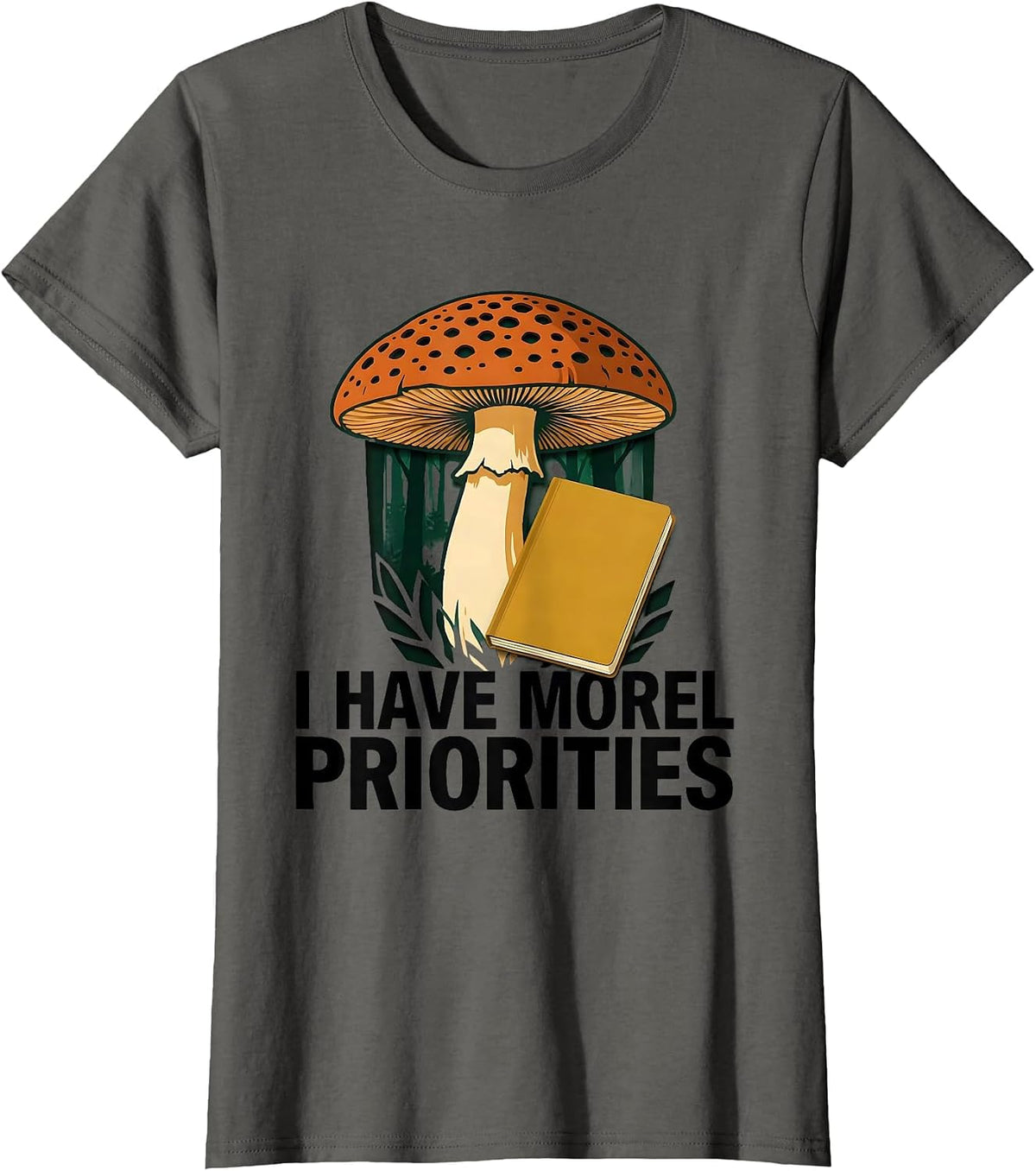 Women's I Have Morel Priorities Funny Mushroom Foraging Mycology T-Shirt - Asphalt Grey