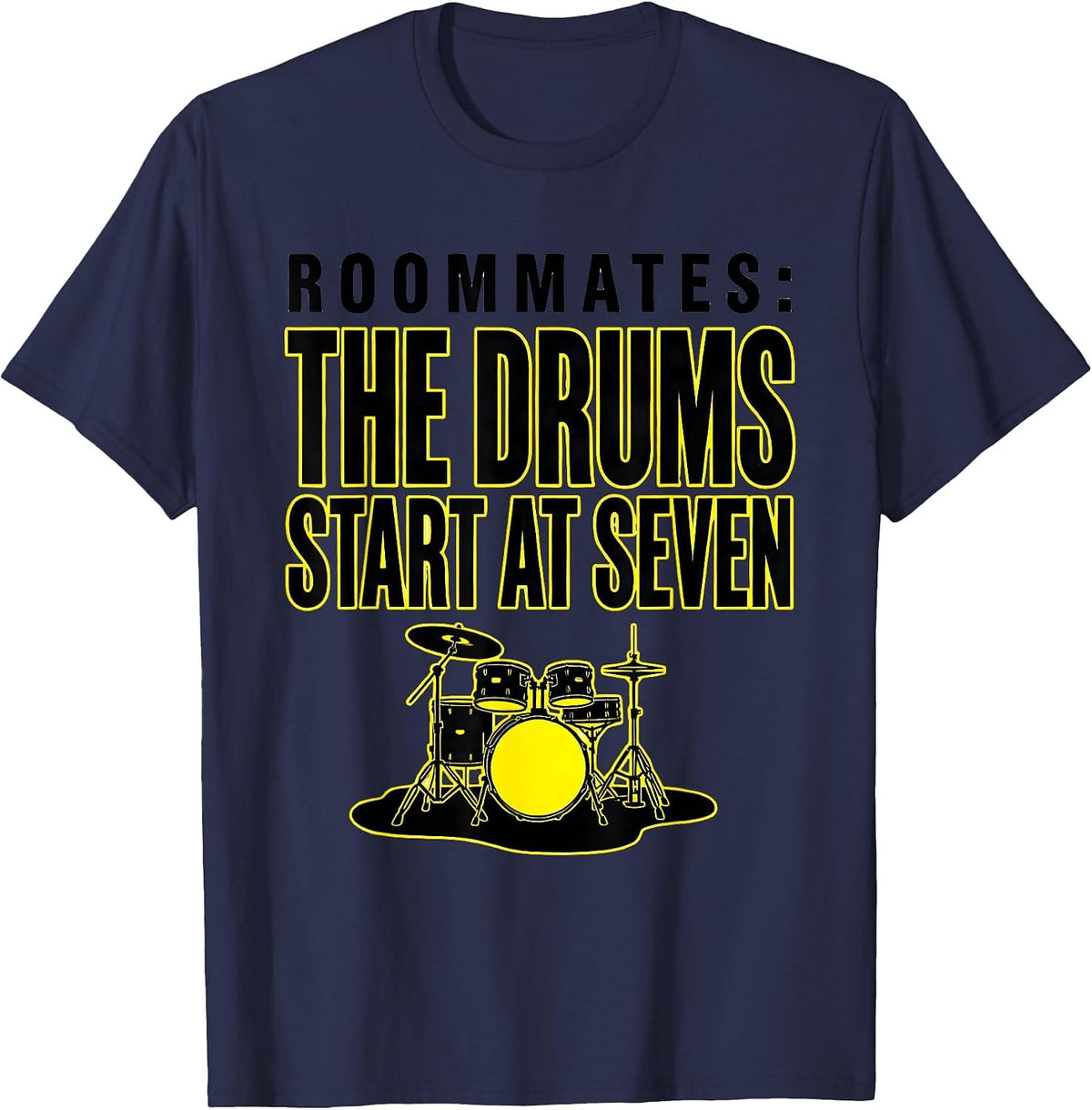 Roommates: The Drums Start At Seven Funny Drummer T-Shirt - Navy Blue