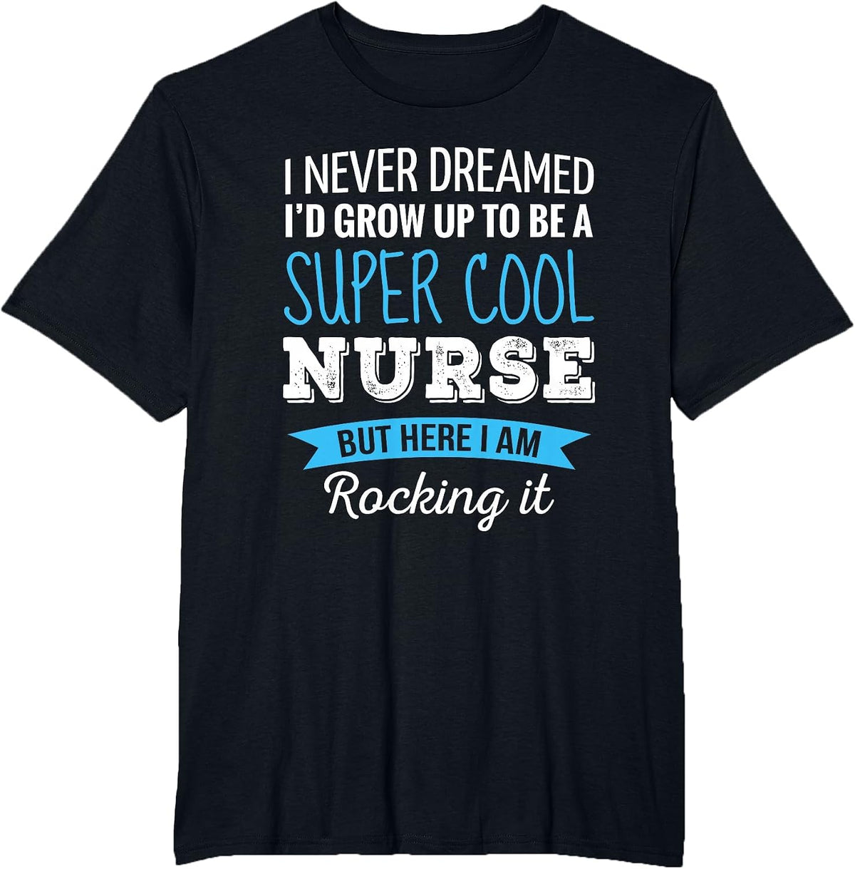 Nurse Gifts I Never Dreamed Funny Appreciation Nurse T-Shirt - Black