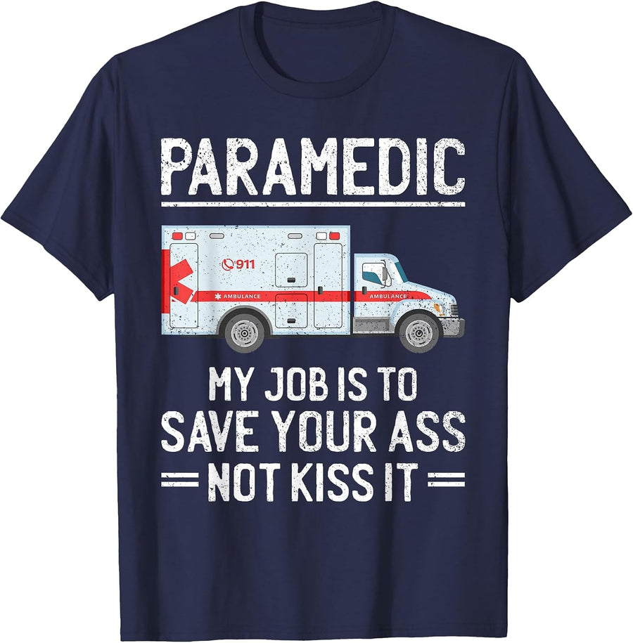 Paramedic My Job is to Save Your Ass Not Kiss It Funny EMS T-Shirt - Navy Blue