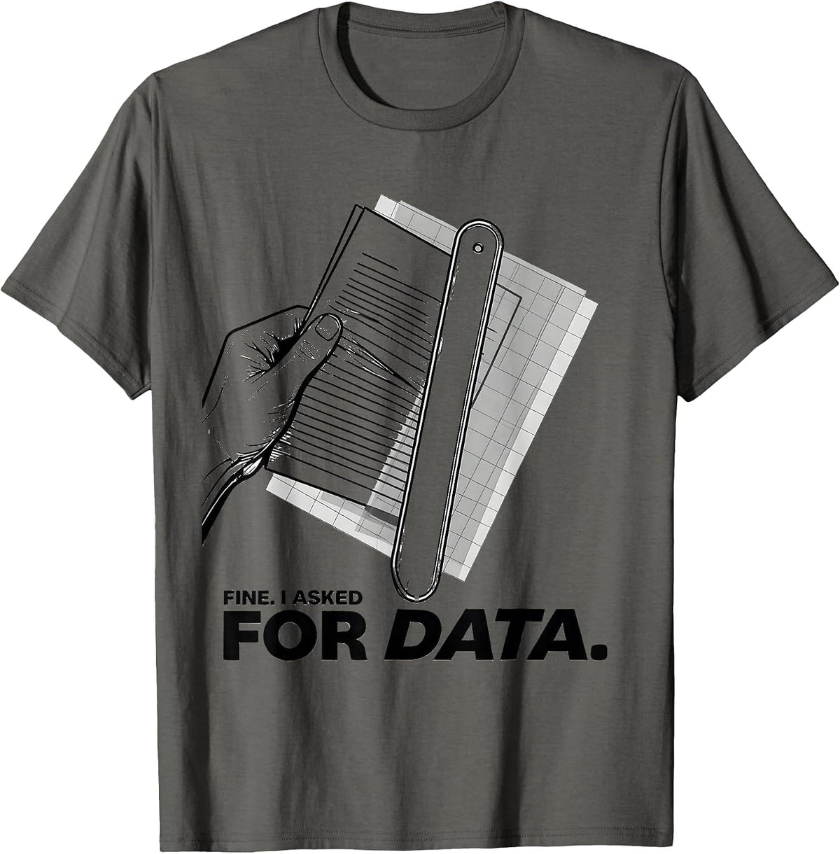 Fine. I Asked For Data Funny Data Analyst Geek Humor T-Shirt - Asphalt Grey
