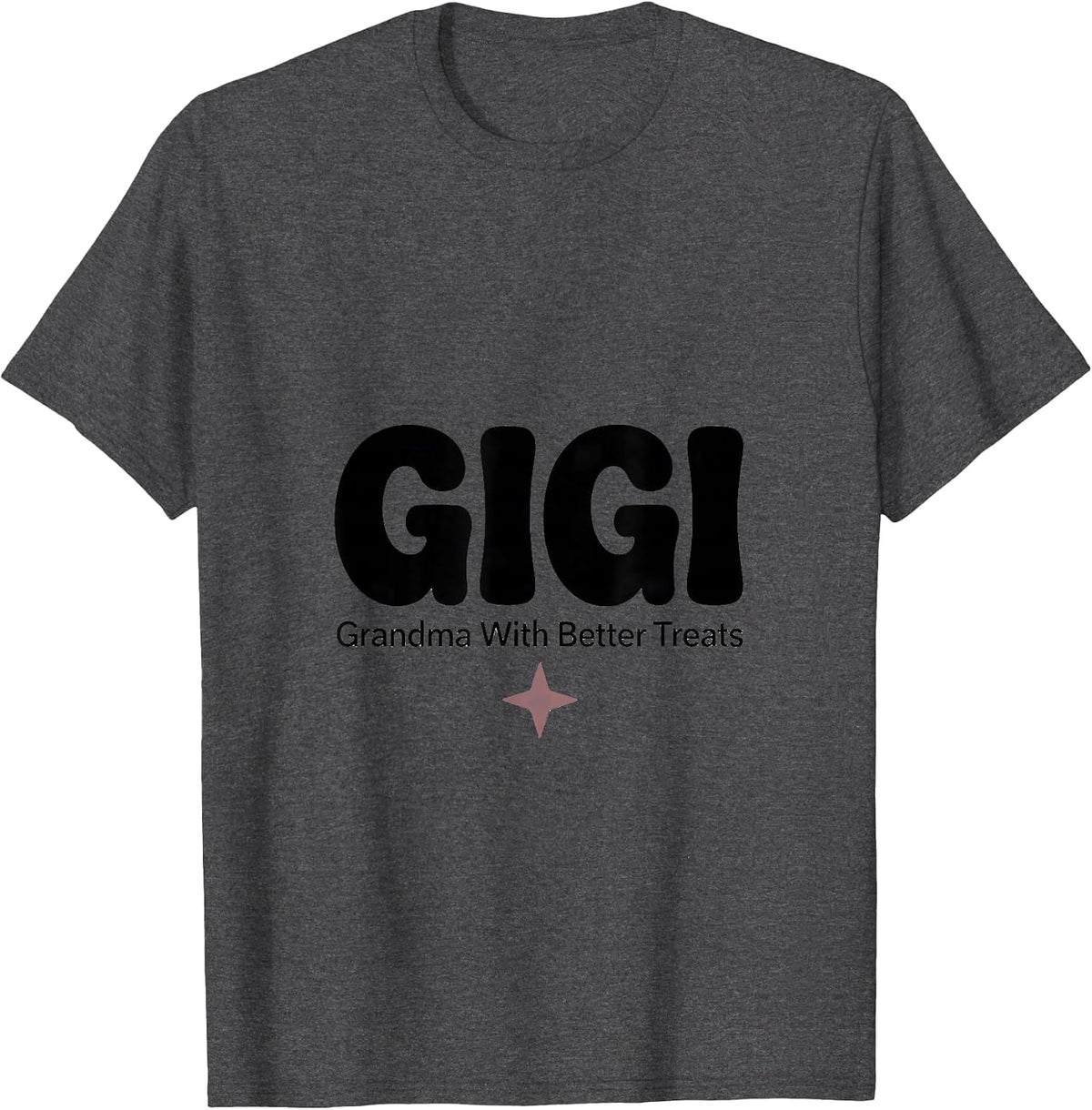 Gigi Grandma With Better Treats Funny Grandma Gift T-Shirt - Dark Heather Grey