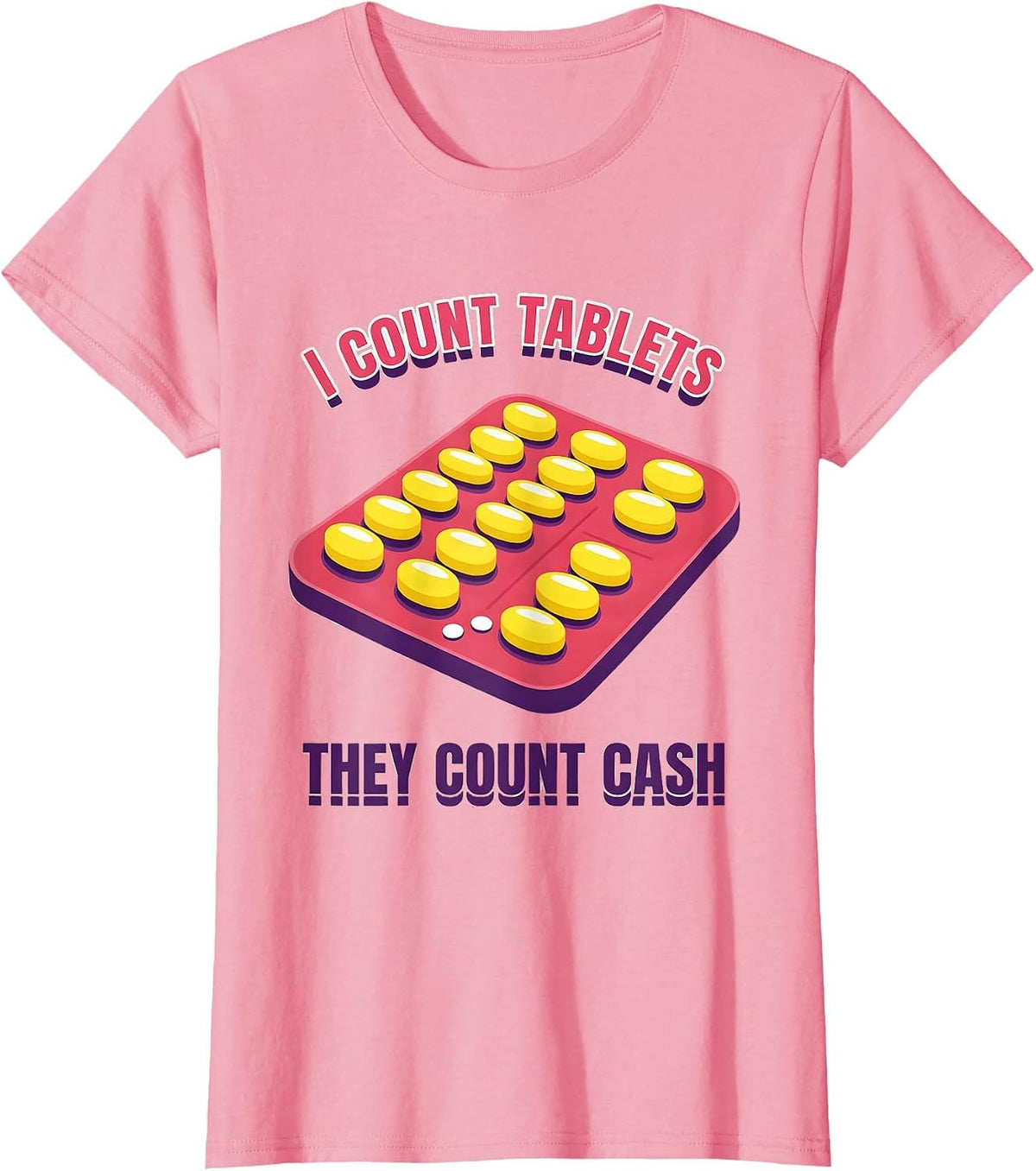 Women's I Count Tablets, They Count Cash Funny Pharmacy Tech Humor T-Shirt - Pink