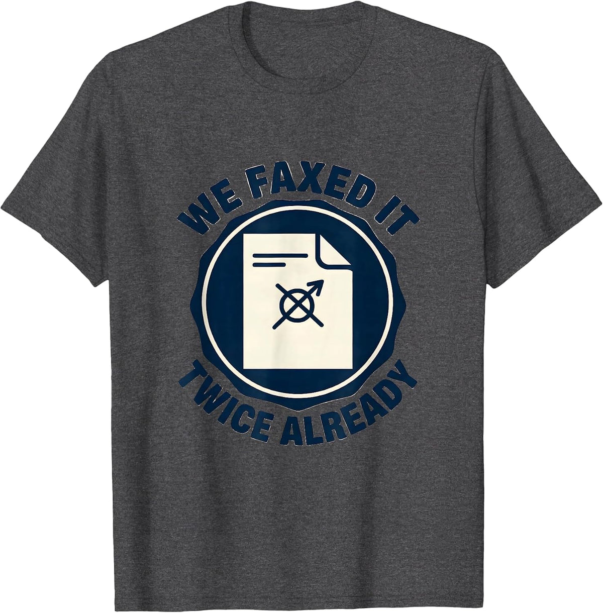 We Faxed It Twice Already Funny Pharmacy Crew Coworker Gift T-Shirt - Dark Heather Grey