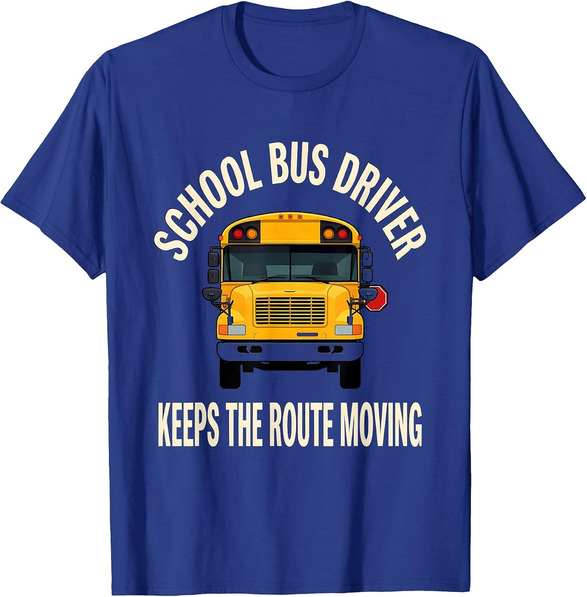 School Bus Driver, Keeps The Route Moving Appreciation T-Shirt - Royal Blue