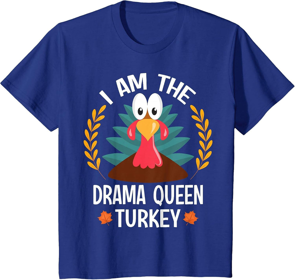 Thanksgiving I Am The Drama Queen Turkey T-Shirt - Royal Blue