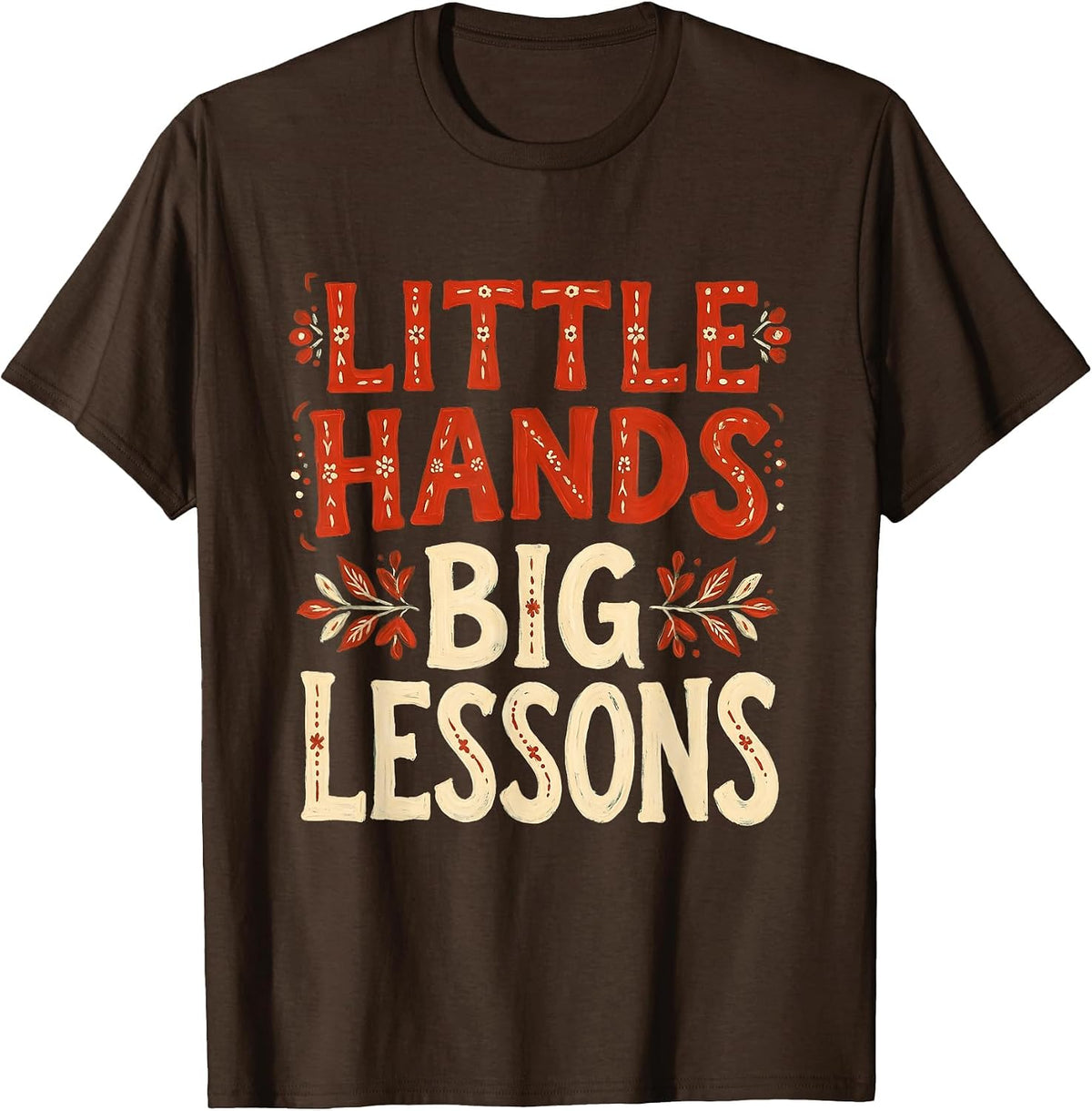 Little Hands Big Lessons Preschool Teacher Design T-Shirt - Brown