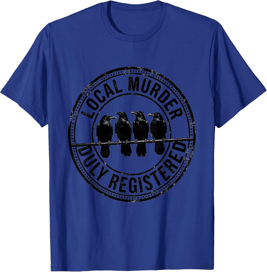 Local Murder, Duly Registered Funny Crow Lover Pun T-Shirt - Royal Blue