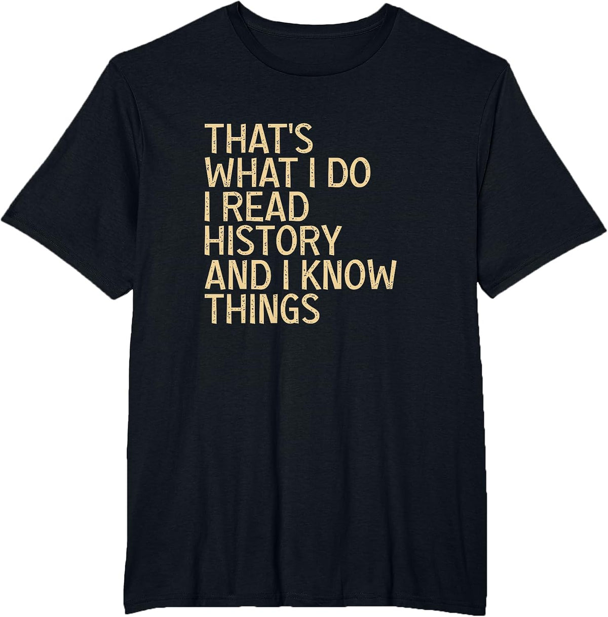 Thats What I Do I Read History and Know Things T-Shirt - Black