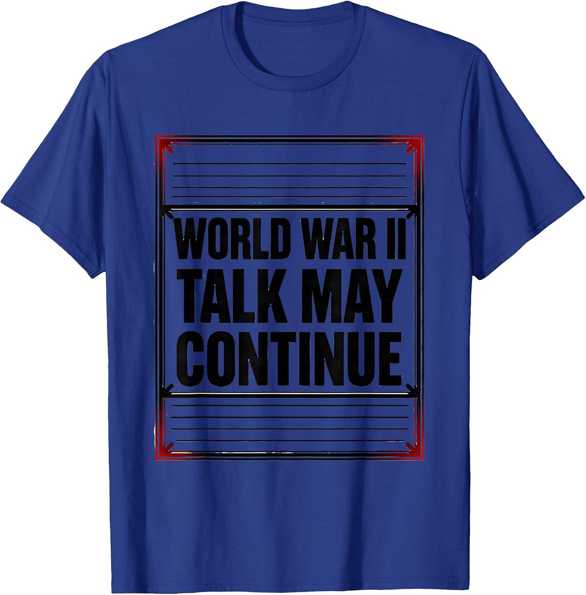 Men's World War II Talk May Continue Retro WW2 History Buff Humor T-Shirt - Royal Blue