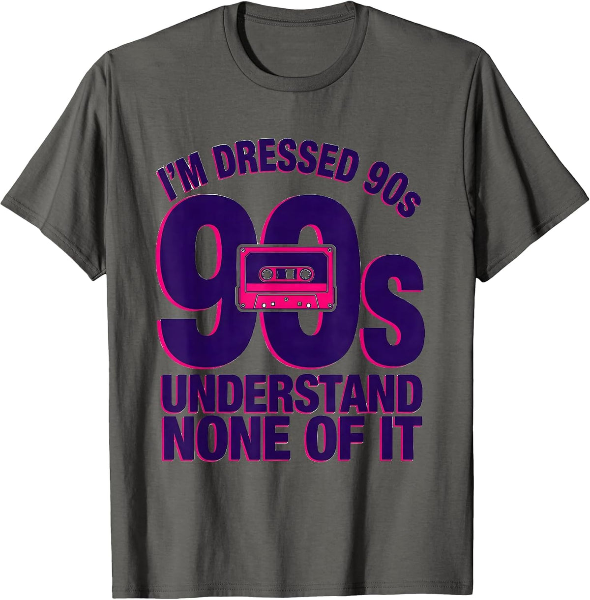 I'm Dressed 90s Understand None Of It Funny Nostalgic Party T-Shirt - Asphalt Grey