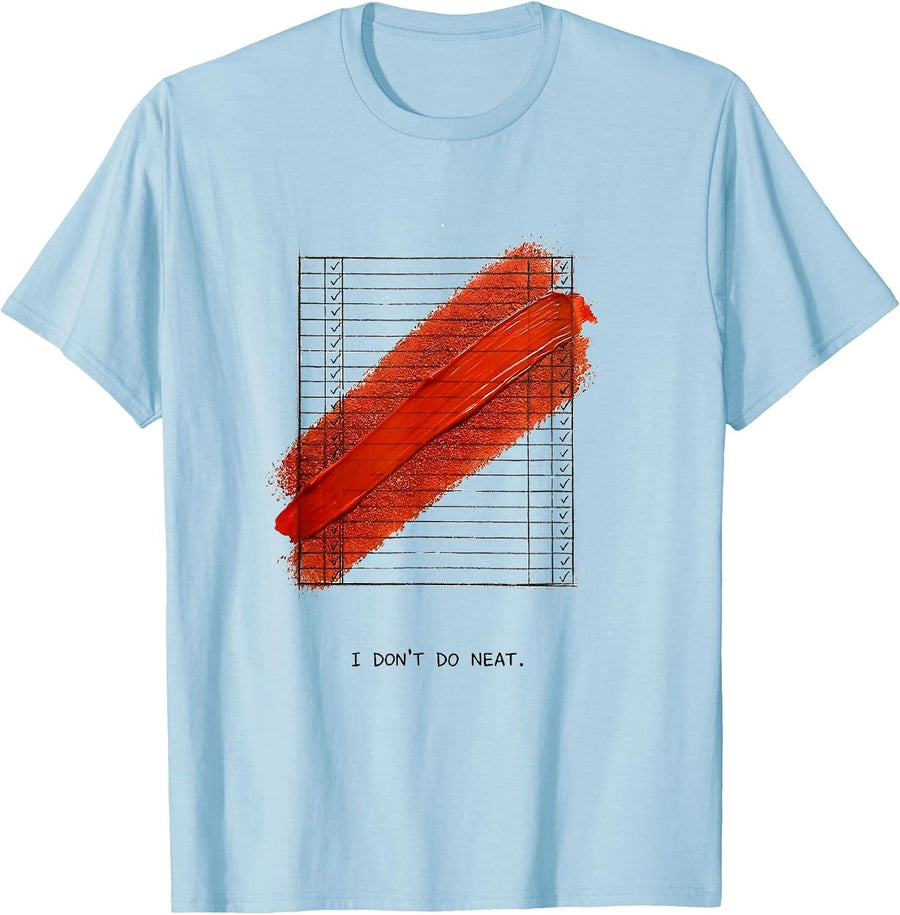 Men's I Don't Do Neat Funny Chaos Coordinator Novelty Humor T-Shirt - Baby Blue