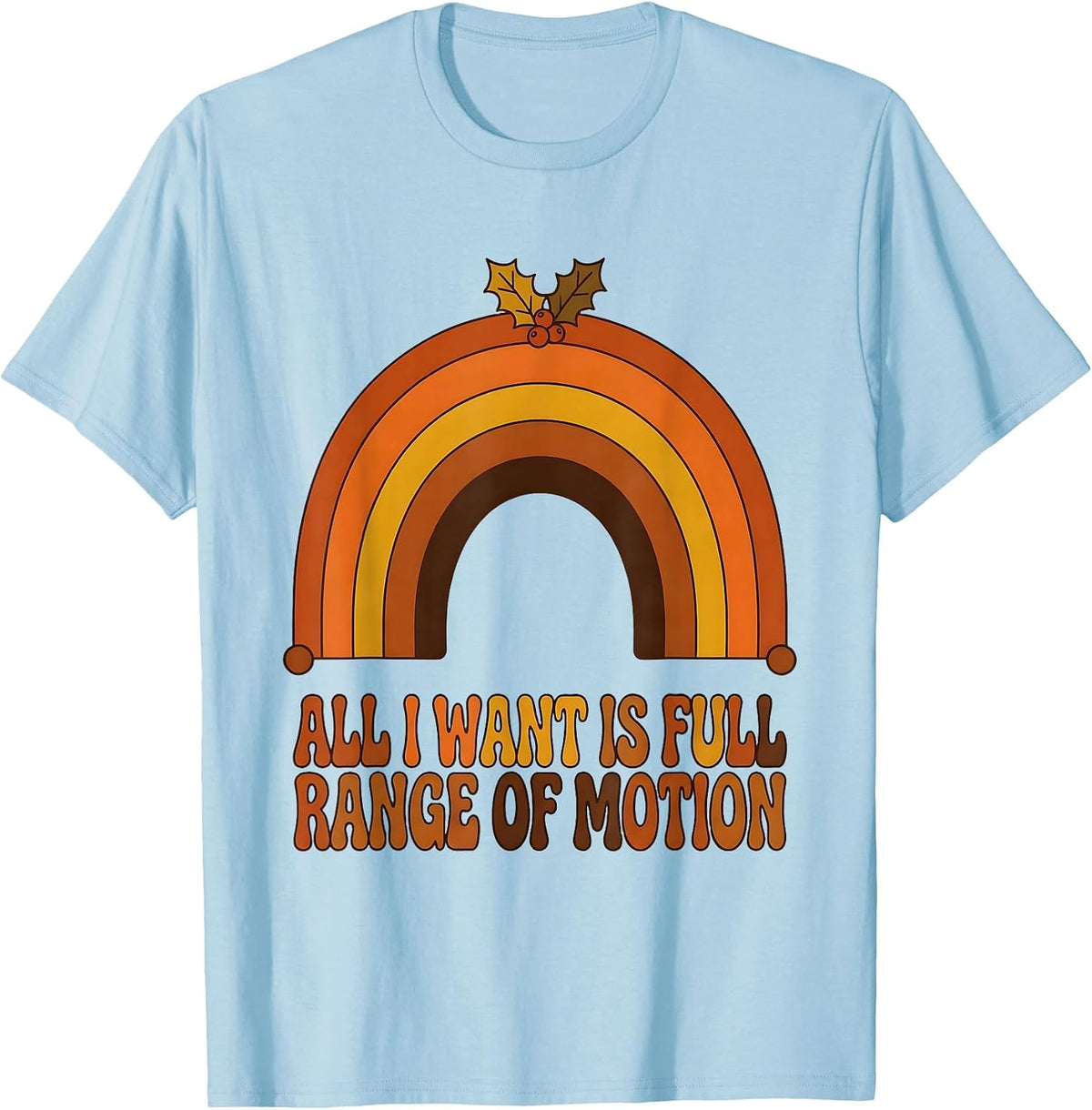 Men's All I Want Is Full Range Of Motion Retro Therapy Humor T-Shirt - Baby Blue
